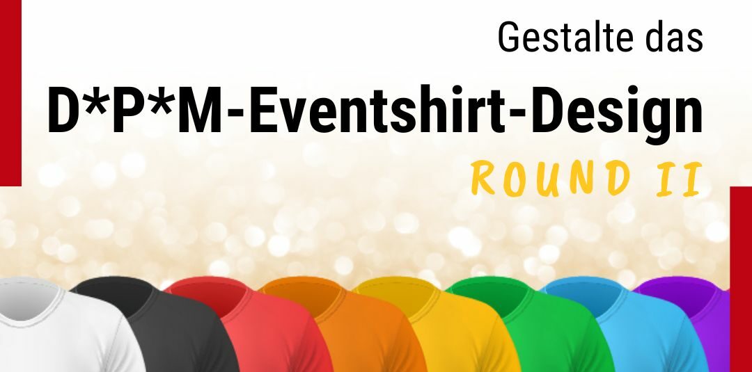 D*P*M 2024: Eventshirt Design Ausschreibung- Round II D*P*M 2024: Eventshirt Design Ausschreibung- Round II