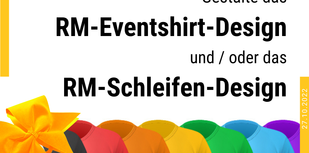 Gestalte das RM-Eventshirt-Design und/oder das RM-Schleifen-Design